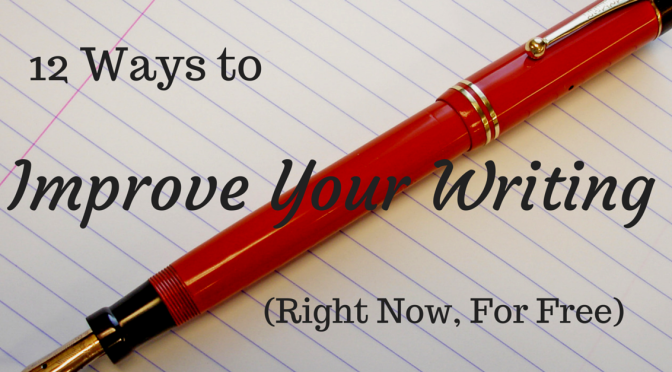 12 Ways to Improve Your Writing (Right Now, For Free)